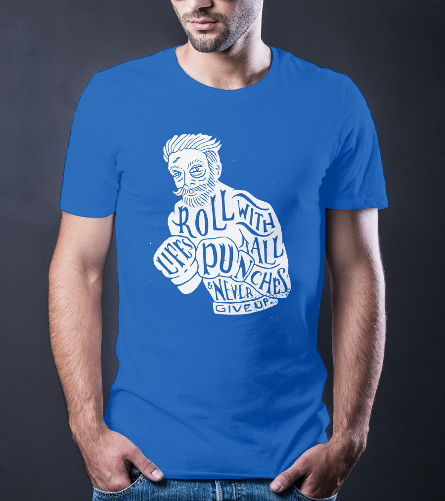 Life's Roll With All Punches And Never Give Up T-Shirt