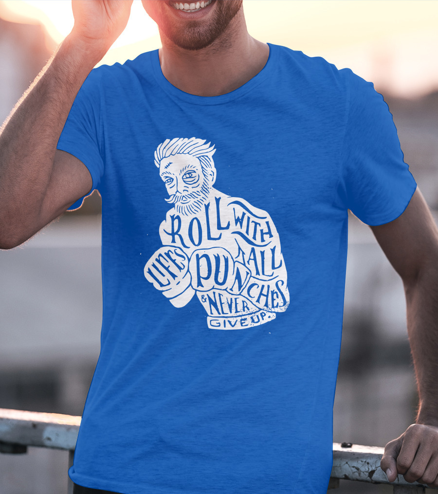 Life's Roll With All Punches And Never Give Up T-Shirt