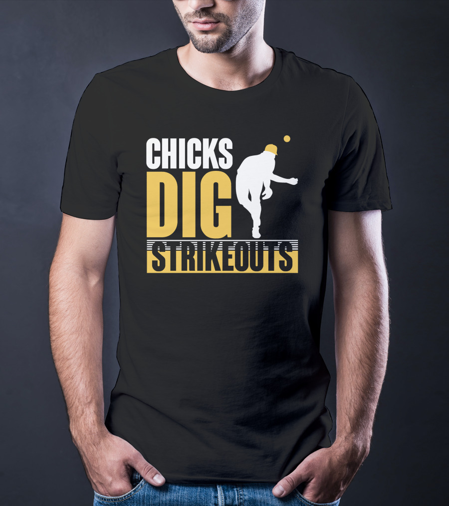 CHICKS DIG STRIKEOUTS Baseball Pitcher T-Shirt