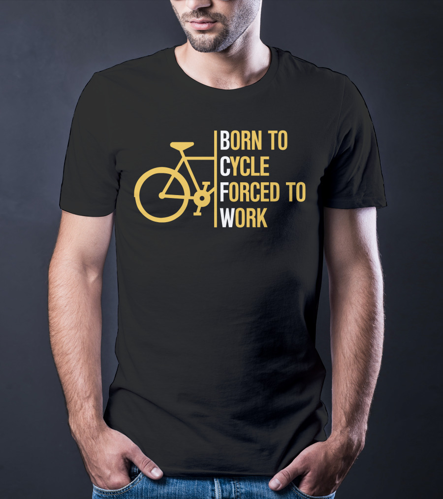 Born To Cycle Forced To Work T-Shirt