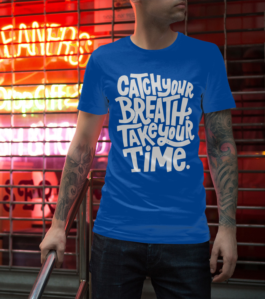 Catch Your Breath Take Your Time T-Shirt