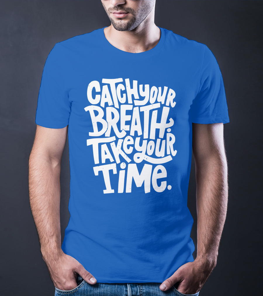 Catch Your Breath Take Your Time T-Shirt