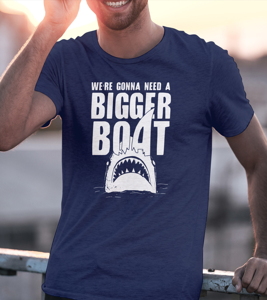 We're Gonna Need A Bigger Boat Shark Jaws With Text T-Shirt