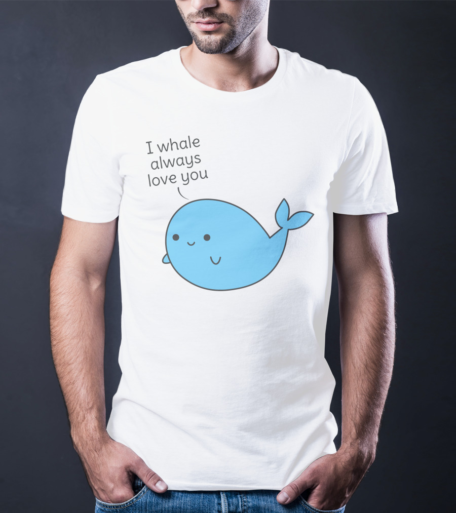 I Whale Always Love You Cute Whale Pun T-Shirt