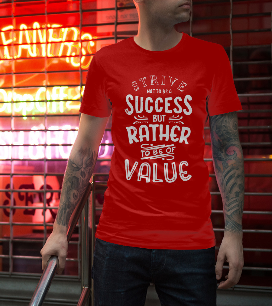 Strive Not To Be A Success But Rather To Be Of Value T-Shirt