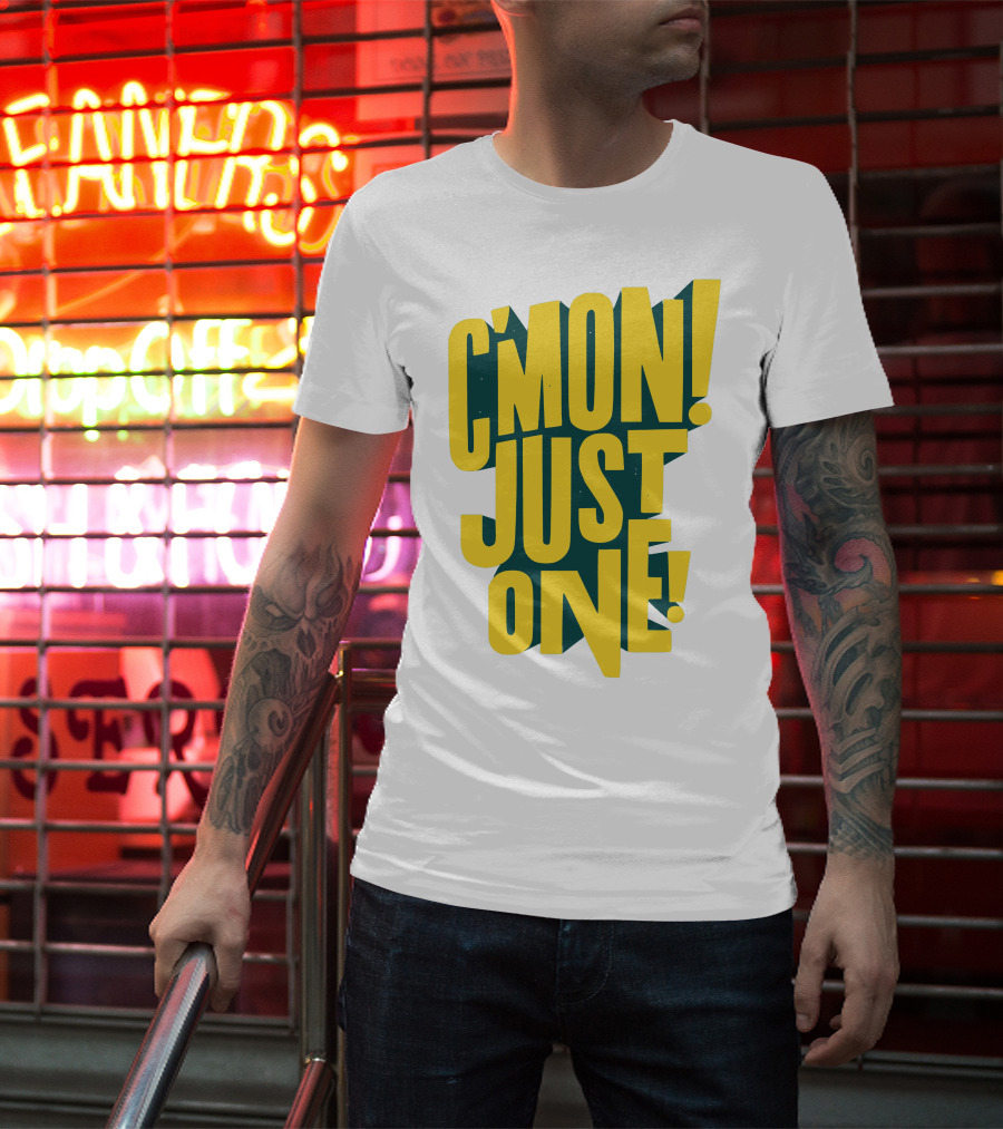 C'mon Just One Bold Yellow Typography On Dark Green Background T-Shirt