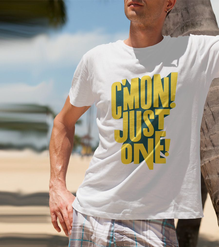 C'mon Just One Bold Yellow Typography On Dark Green Background T-Shirt
