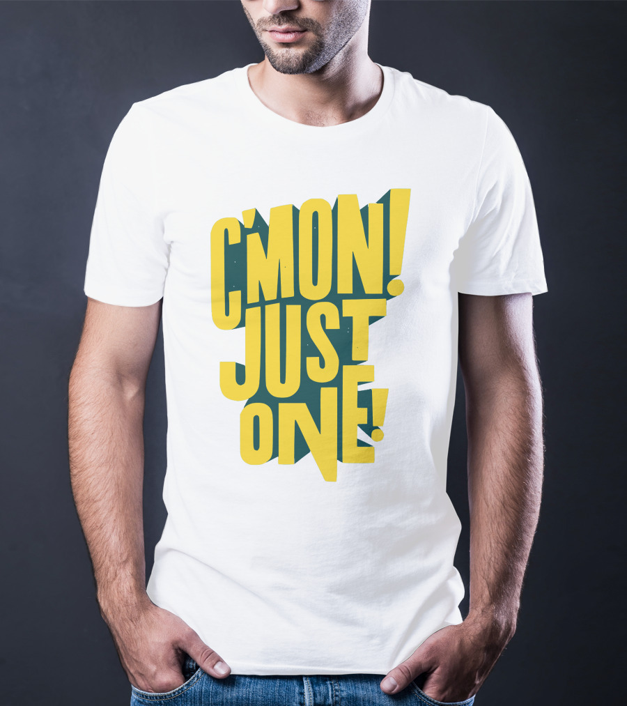 C'mon Just One Bold Yellow Typography On Dark Green Background T-Shirt