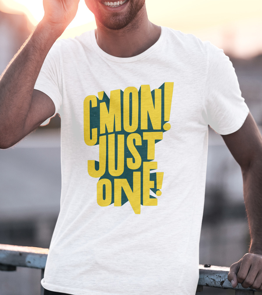 C'mon Just One Bold Yellow Typography On Dark Green Background T-Shirt