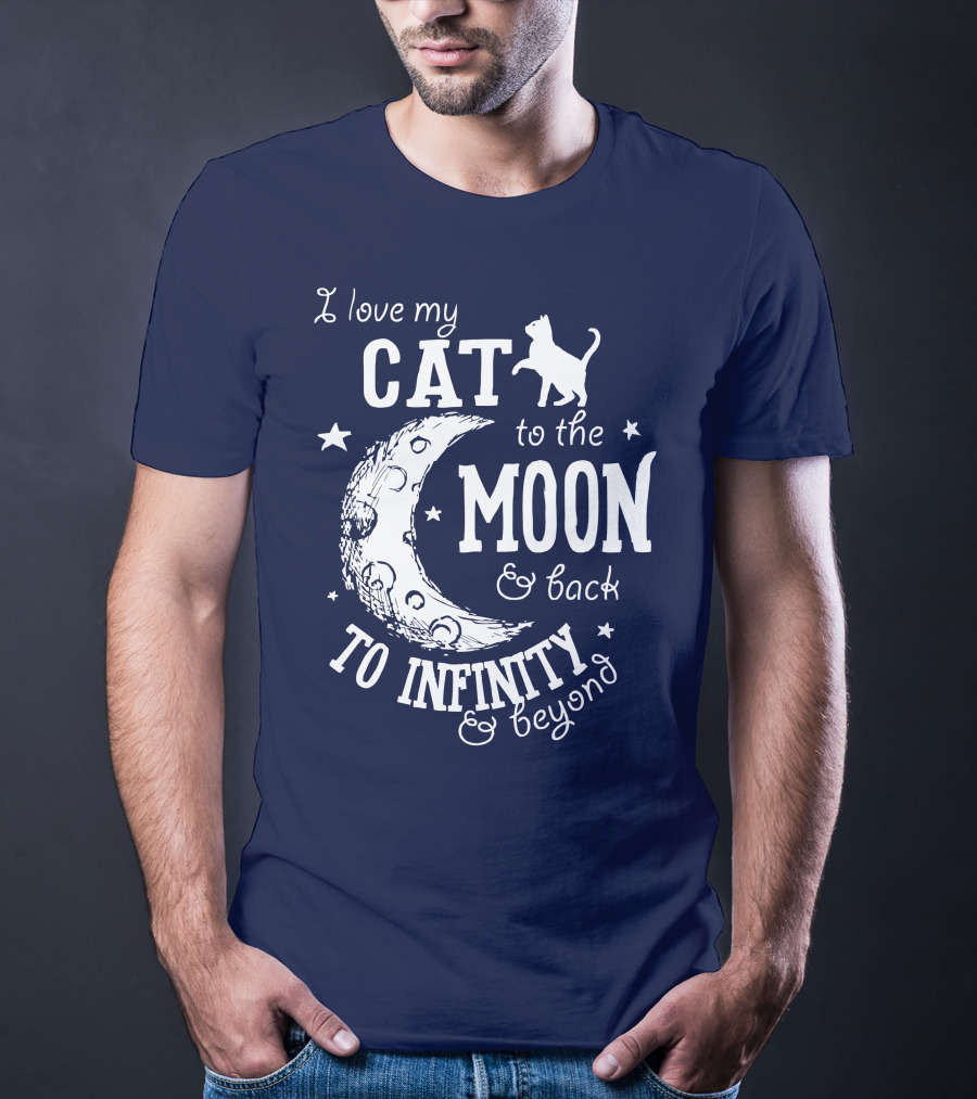 I Love My Cat To The Moon And Back To Infinity And Beyond T-Shirt