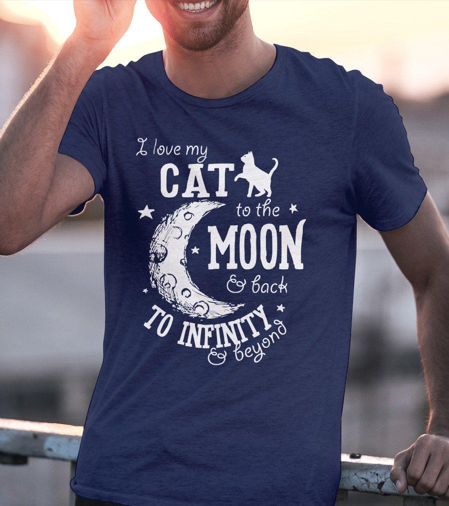 I Love My Cat To The Moon And Back To Infinity And Beyond T-Shirt