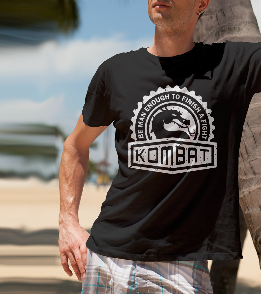 BE MAN ENOUGH TO FINISH A FIGHT KOMBAT CREST SERIES T-Shirt