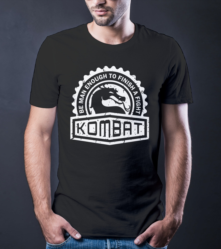 BE MAN ENOUGH TO FINISH A FIGHT KOMBAT CREST SERIES T-Shirt