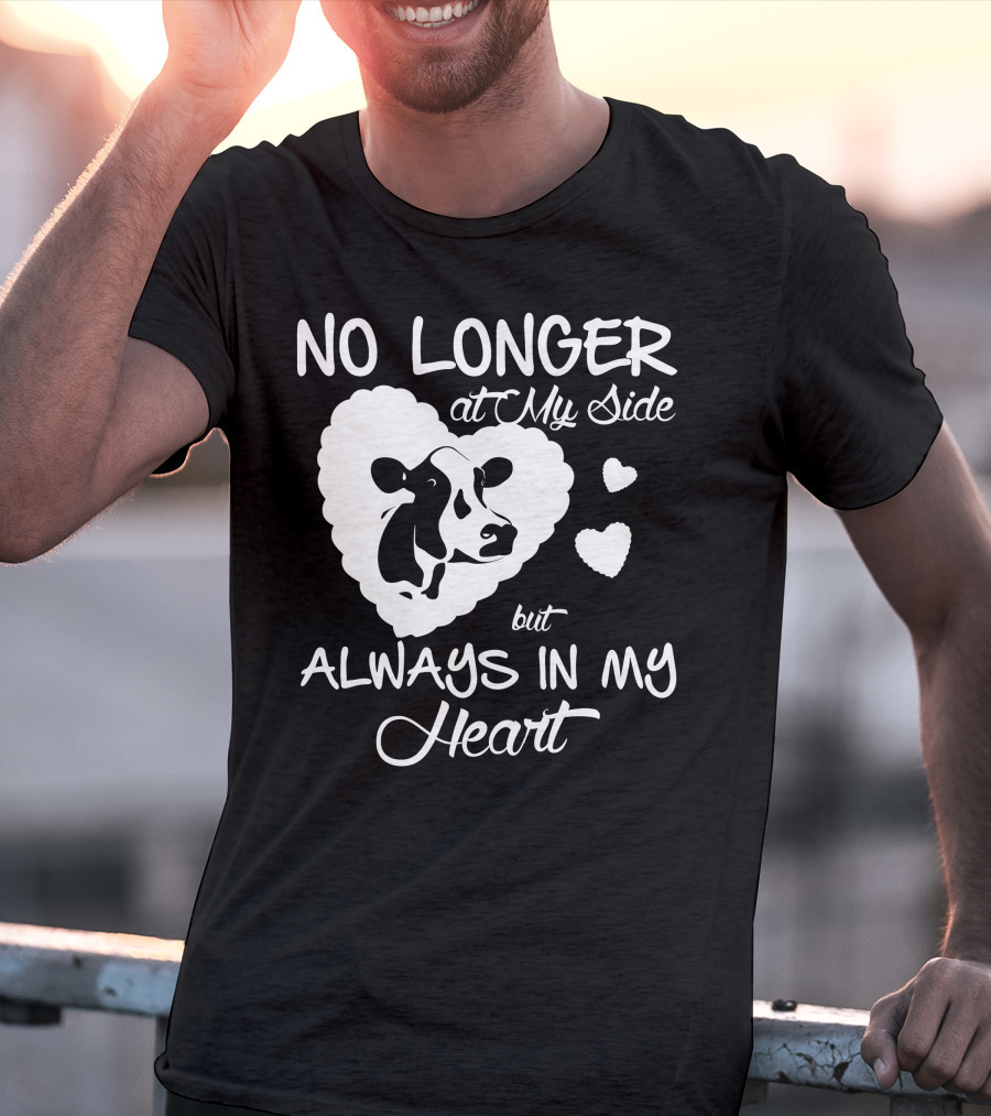 NO LONGER AT MY SIDE BUT ALWAYS IN MY HEART COW LOVE T-Shirt