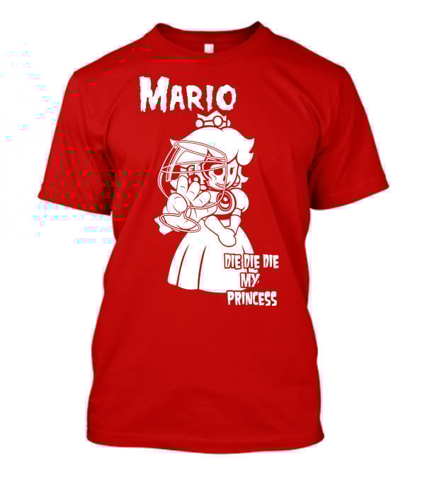 Mario Die Die Die My Princess T-Shirt