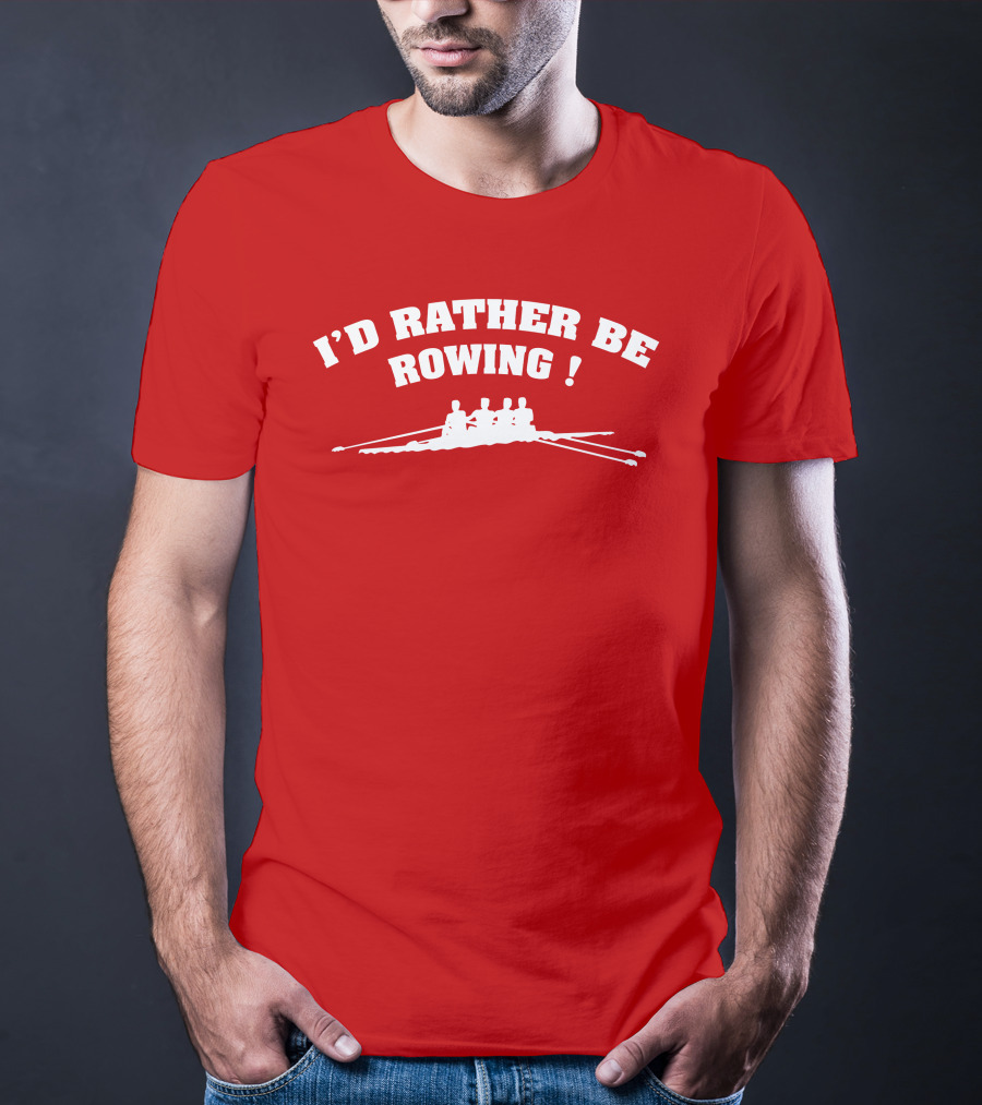 I'D RATHER BE ROWING Crew Rowing T-Shirt