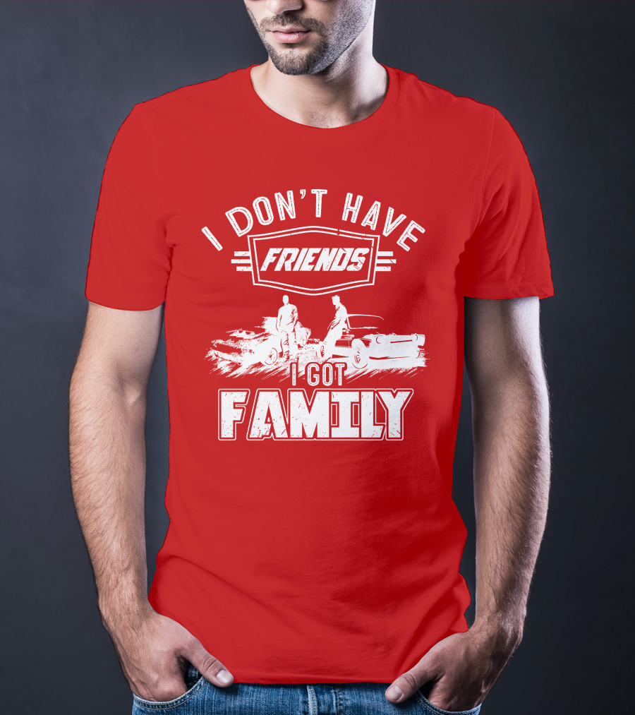 I Don't Have Friends I Got Family Fast Car Scene T-Shirt