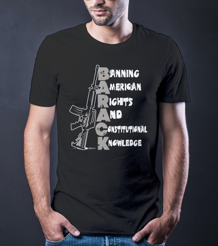 BARACK Banning American Rights And Constitutional Knowledge T-Shirt