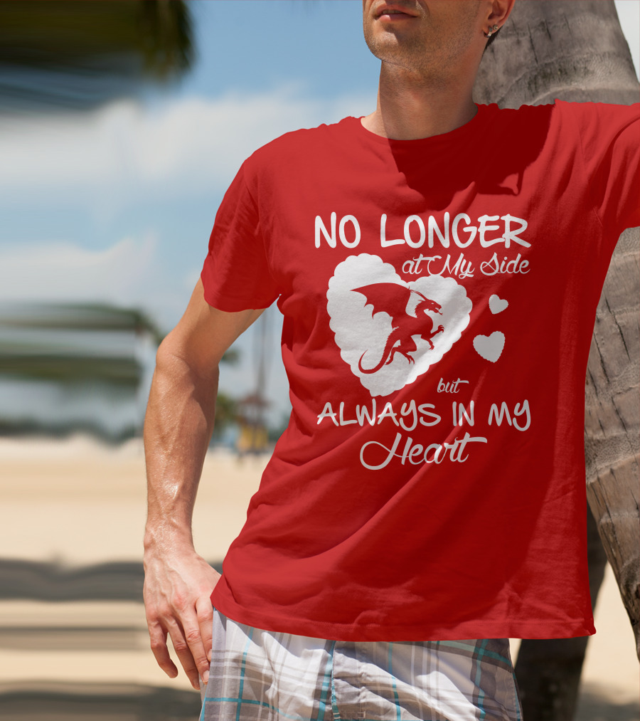 No Longer At My Side But Always In My Heart Dragon Lover T-Shirt