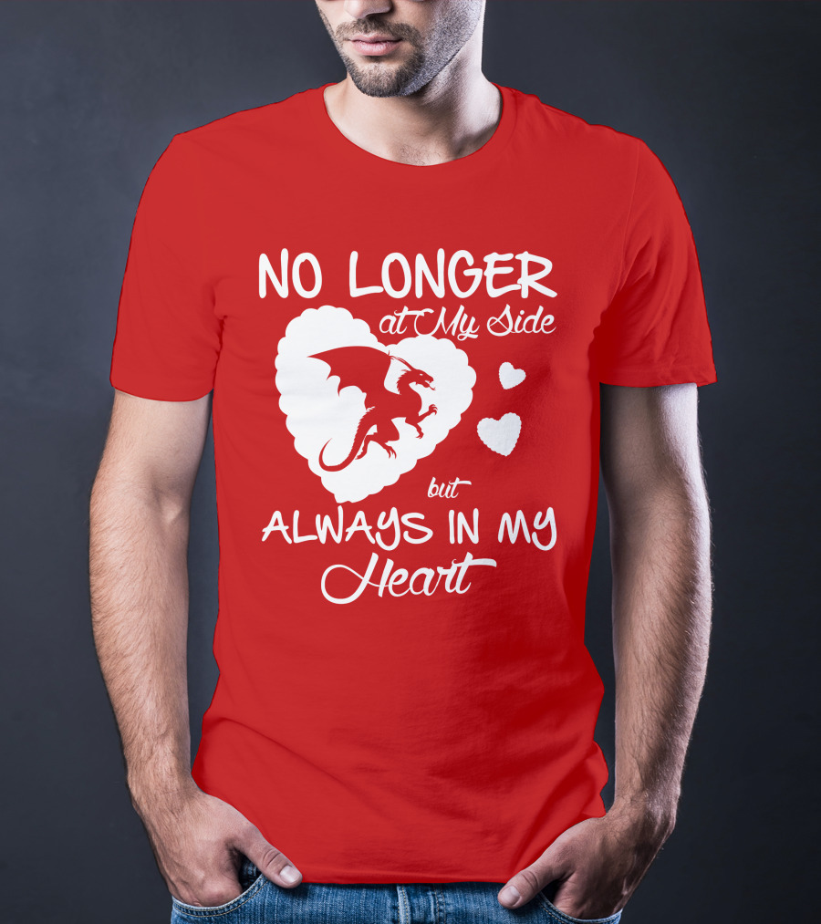 No Longer At My Side But Always In My Heart Dragon Lover T-Shirt