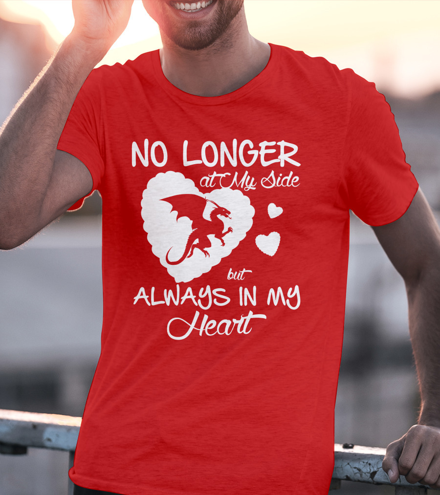 No Longer At My Side But Always In My Heart Dragon Lover T-Shirt