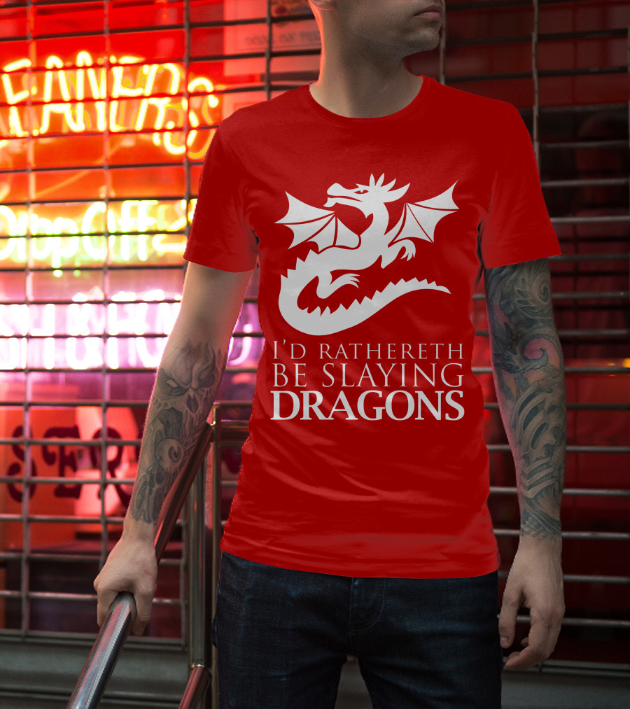 I'D RATHERETH BE SLAYING DRAGONS T-Shirt