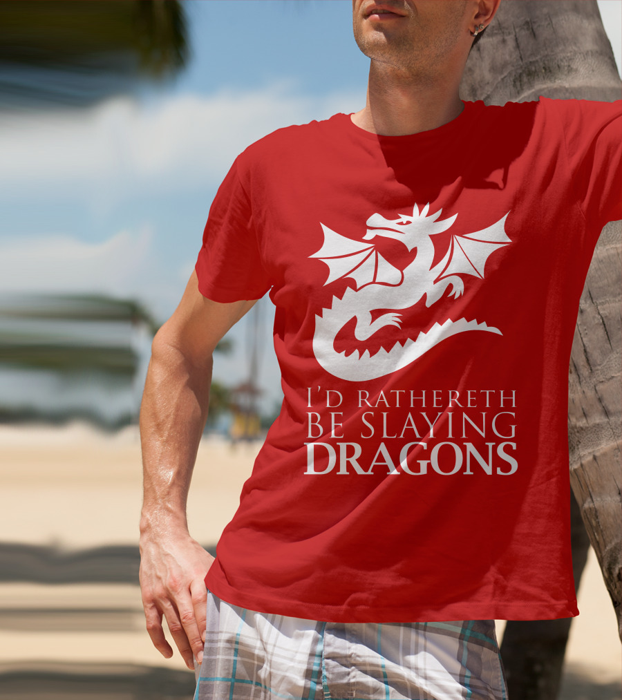 I'D RATHERETH BE SLAYING DRAGONS T-Shirt