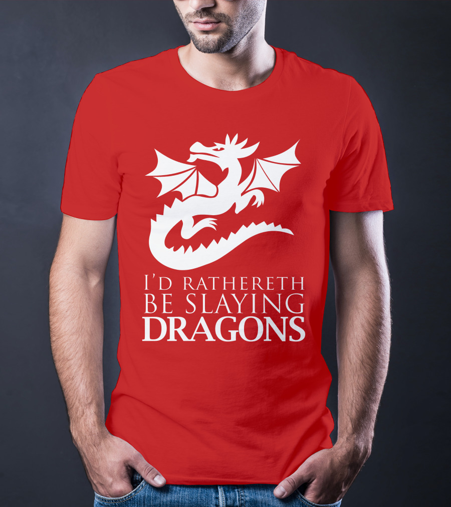 I'D RATHERETH BE SLAYING DRAGONS T-Shirt