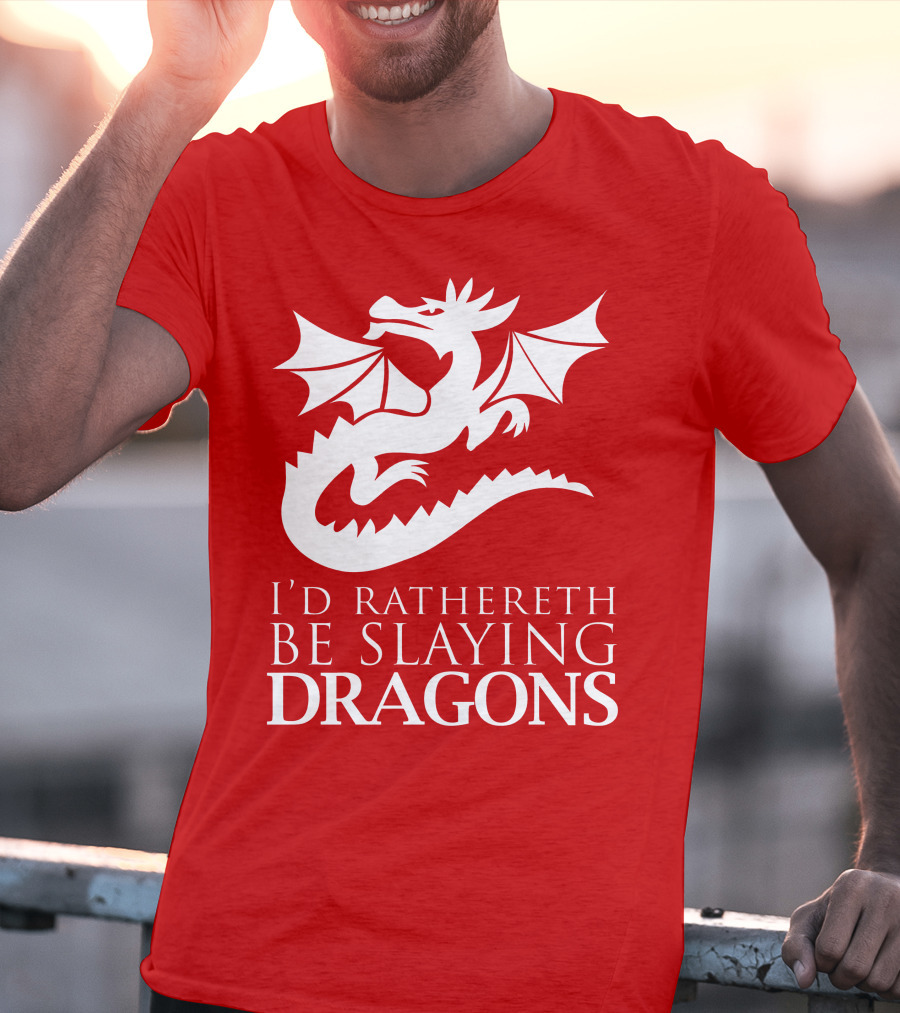 I'D RATHERETH BE SLAYING DRAGONS T-Shirt