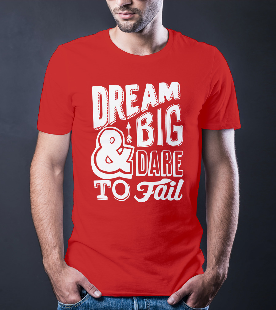 DREAM BIG And DARE TO FAIL T-Shirt