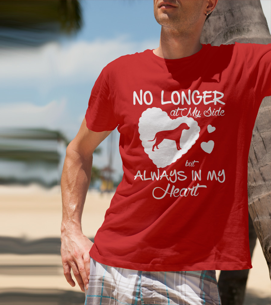 No Longer At My Side But Always In My Heart T-Shirt