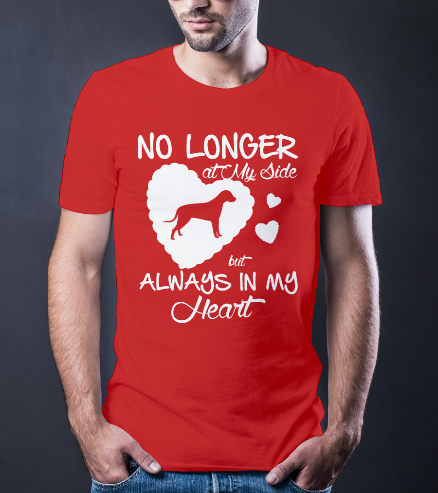No Longer At My Side But Always In My Heart T-Shirt