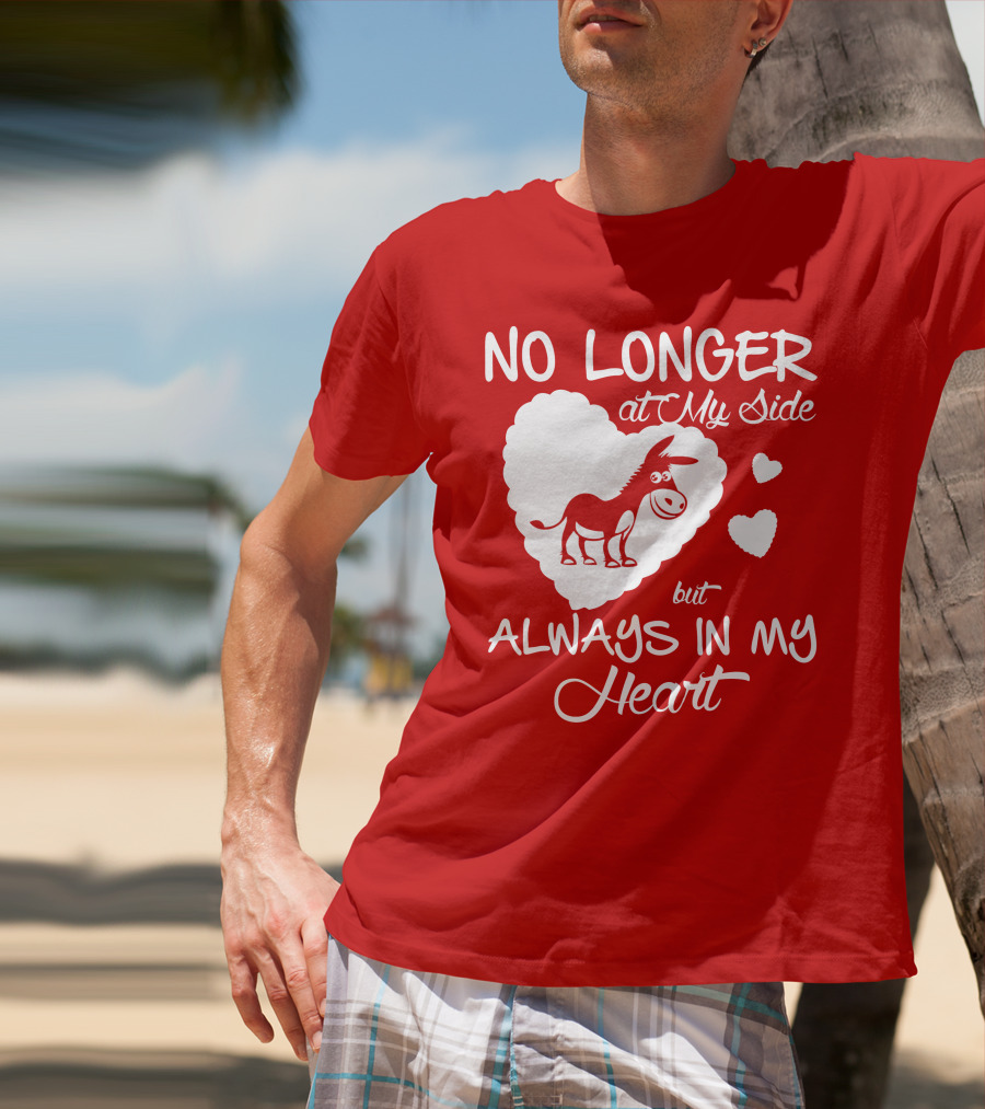 No Longer At My Side But Always In My Heart Donkey Lover T-Shirt