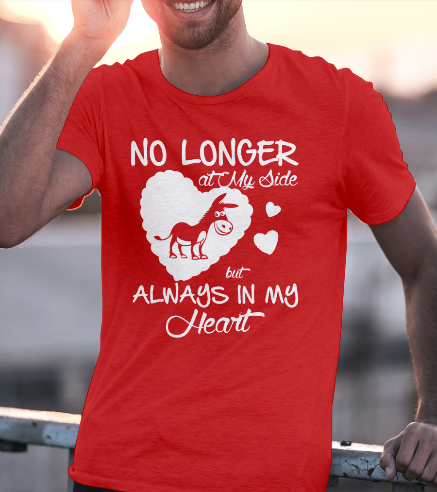No Longer At My Side But Always In My Heart Donkey Lover T-Shirt