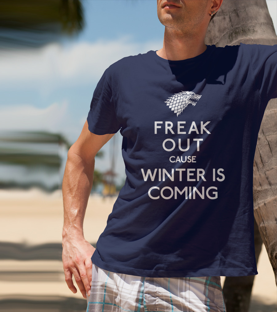 Freak Out Cause Winter Is Coming T-Shirt