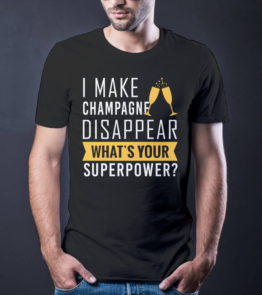 I Make Champagne Disappear What's Your Superpower? T-Shirt