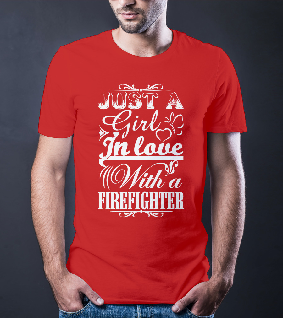 Just A Girl In Love With A Firefighter T-Shirt
