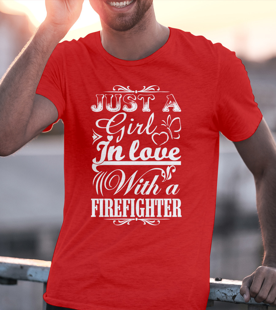 Just A Girl In Love With A Firefighter T-Shirt