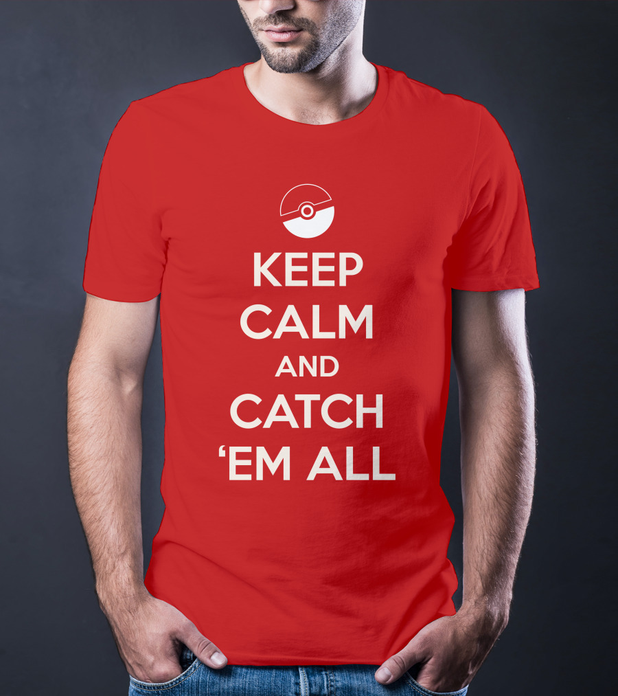 KEEP CALM AND CATCH 'EM ALL T-Shirt