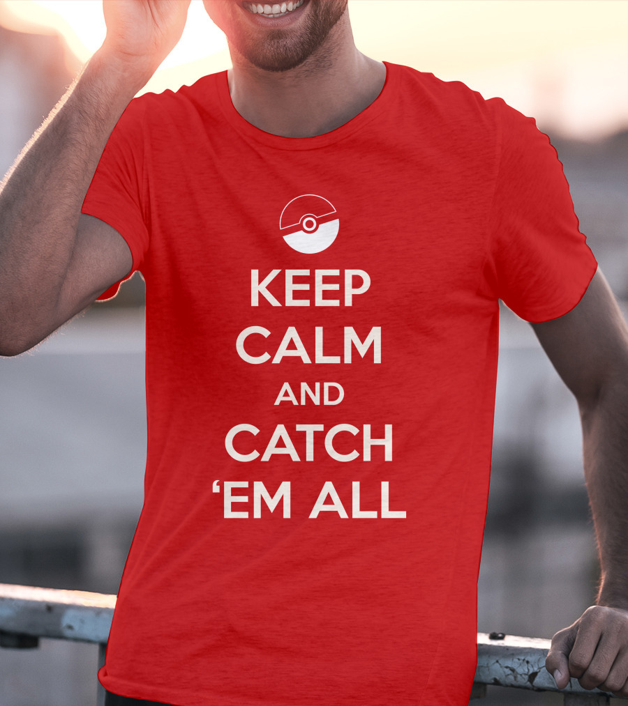 KEEP CALM AND CATCH 'EM ALL T-Shirt
