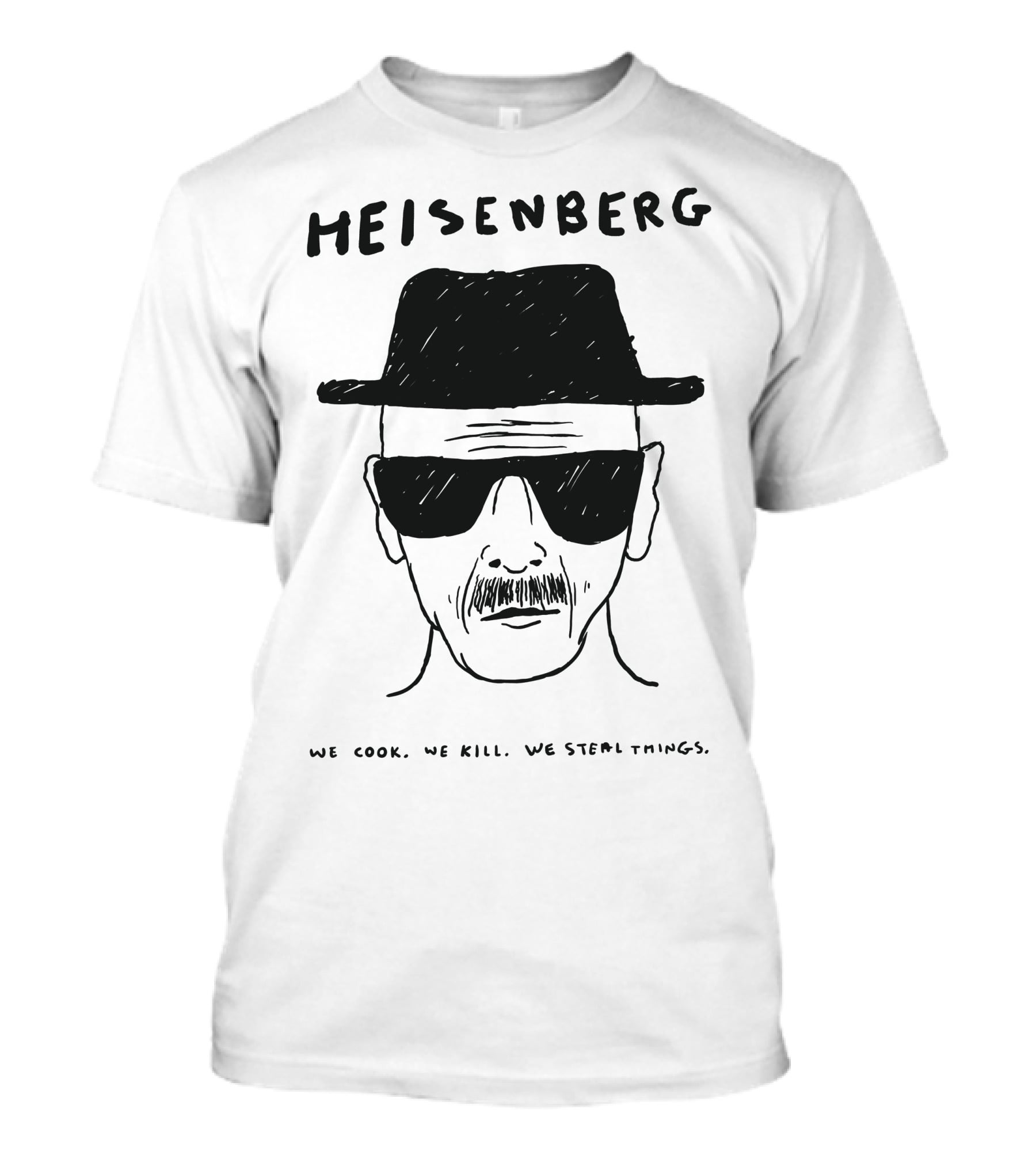 HEISENBERG We Cook We Kill We Steal Things T-Shirt