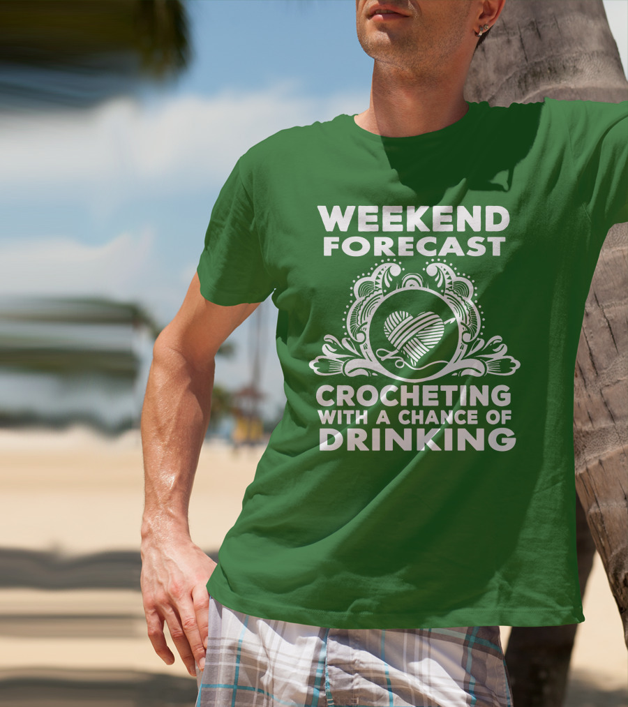 WEEKEND FORECAST CROCHETING WITH A CHANCE OF DRINKING VINTAGE YARN HEART T-Shirt