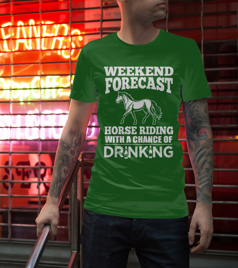 Weekend Forecast Horse Riding With A Chance Of Drinking Horse T-Shirt