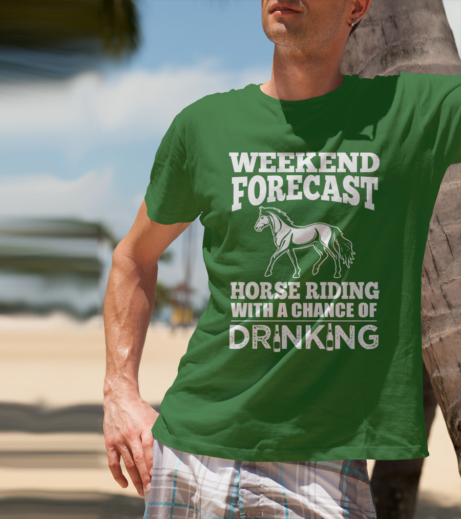 Weekend Forecast Horse Riding With A Chance Of Drinking Horse T-Shirt