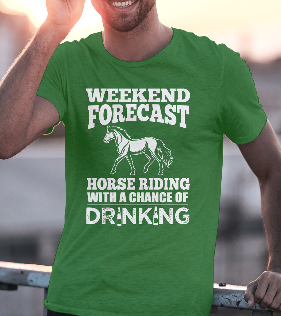 Weekend Forecast Horse Riding With A Chance Of Drinking Horse T-Shirt