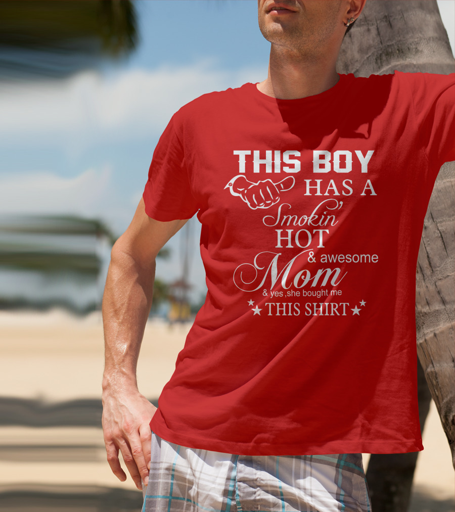 This Boy Has A Smokin' Hot And Awesome Mom T-Shirt