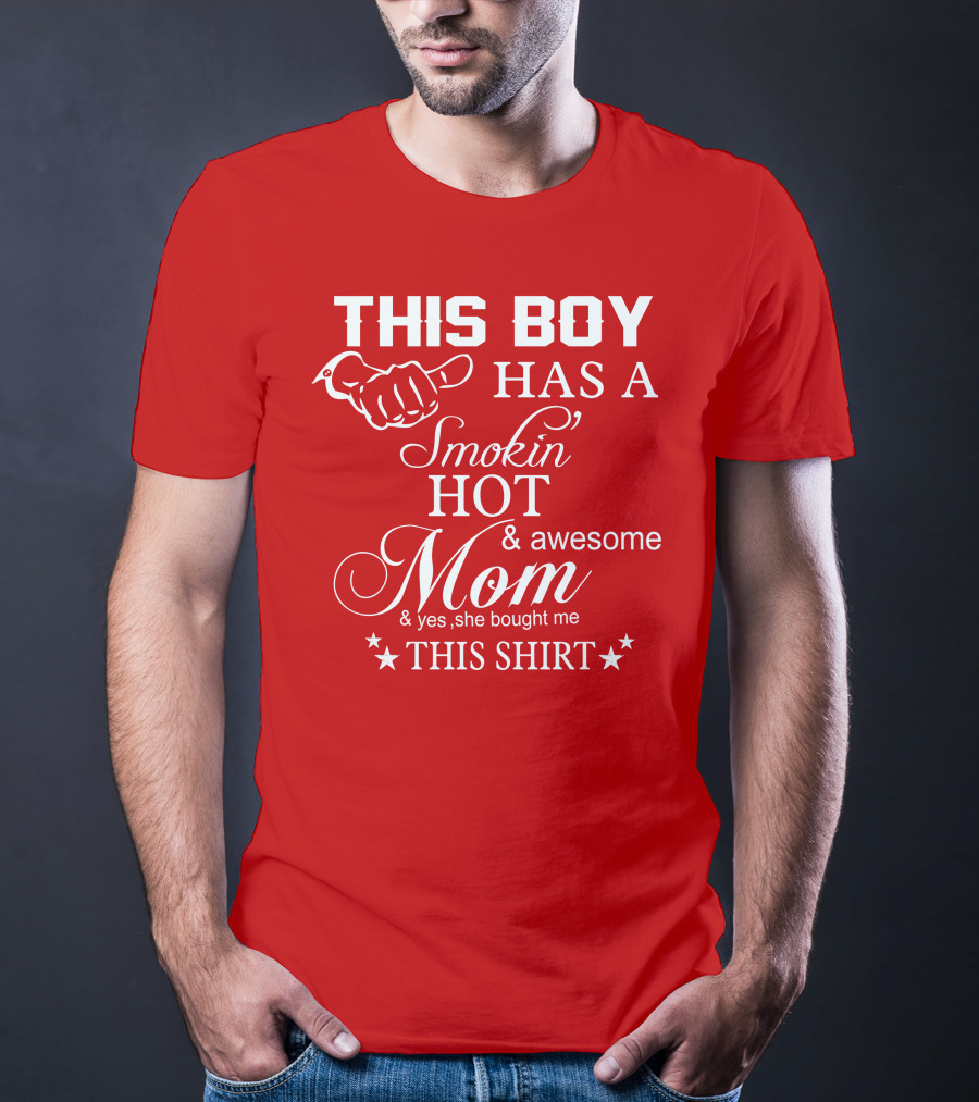 This Boy Has A Smokin' Hot And Awesome Mom T-Shirt