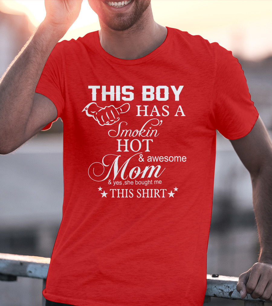 This Boy Has A Smokin' Hot And Awesome Mom T-Shirt