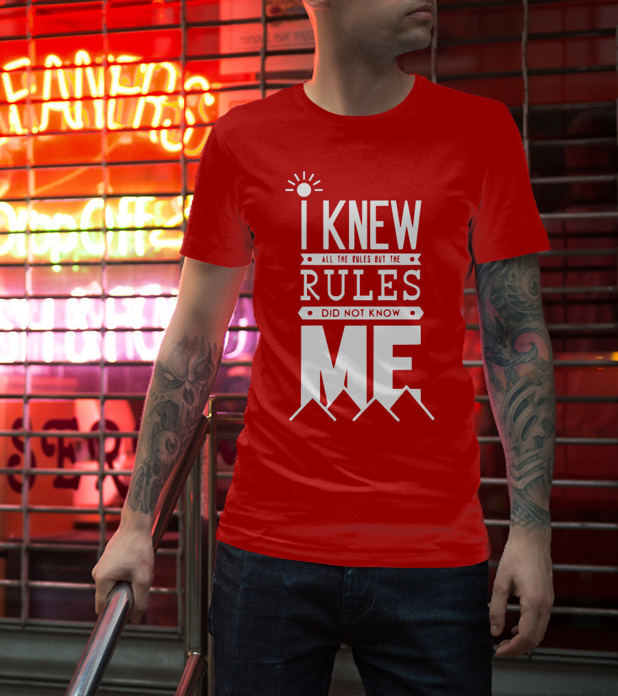I Knew All The Rules But The Rules Did Not Know Me T-Shirt