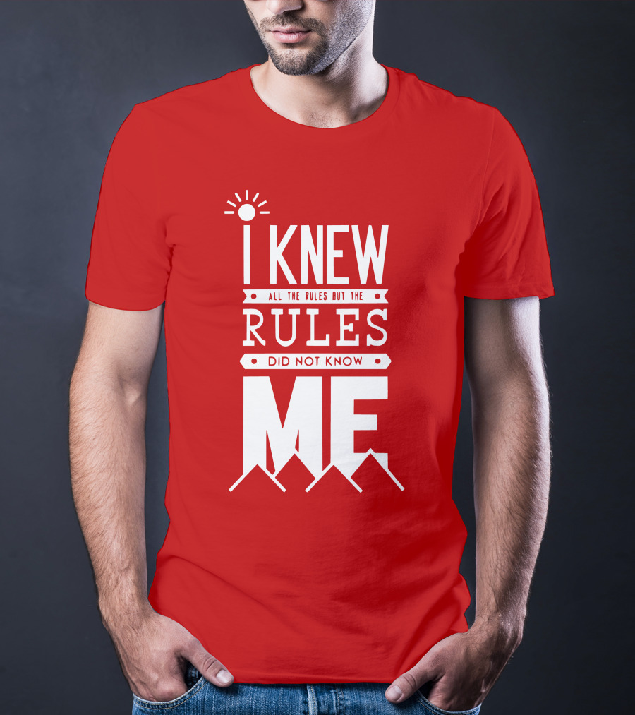 I Knew All The Rules But The Rules Did Not Know Me T-Shirt